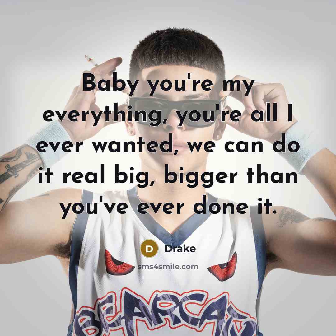“Baby you're my everything, you're all I ever wanted, we…” quote by Drake