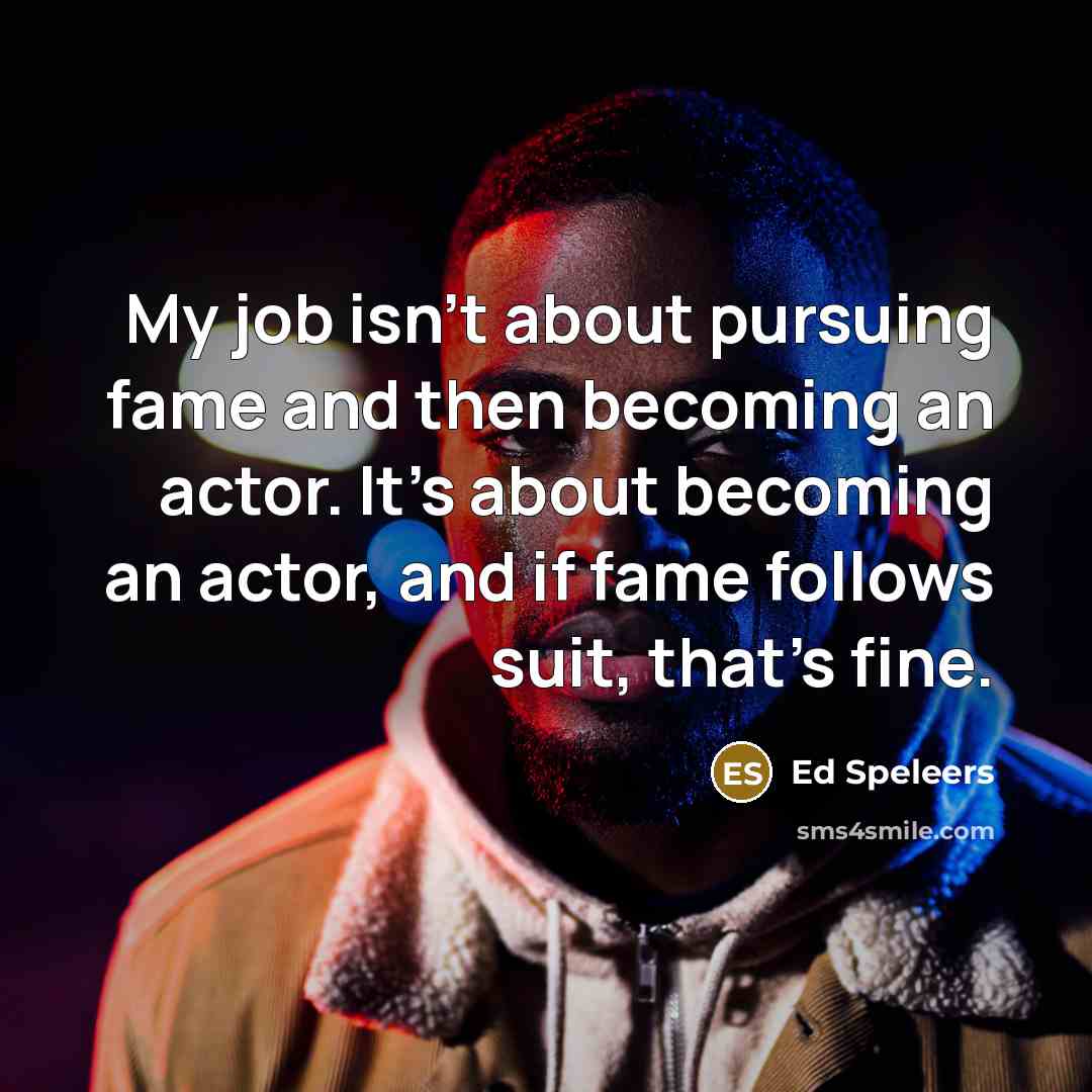 “My job isn't about pursuing fame and then becoming an…” quote by Ed Speleers