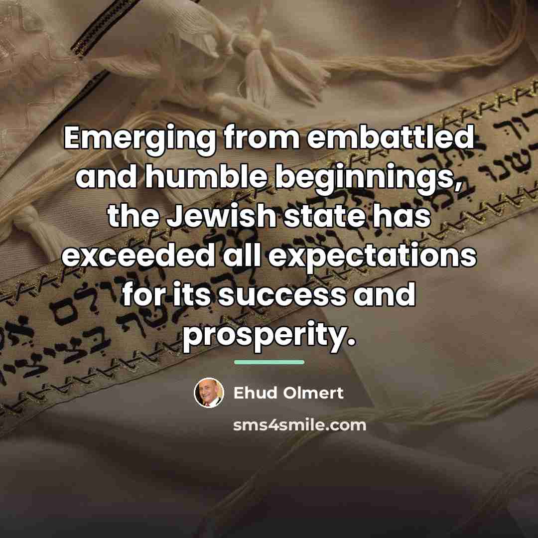 “Emerging from embattled and humble beginnings, the Jewish state has…” quote by Ehud Olmert