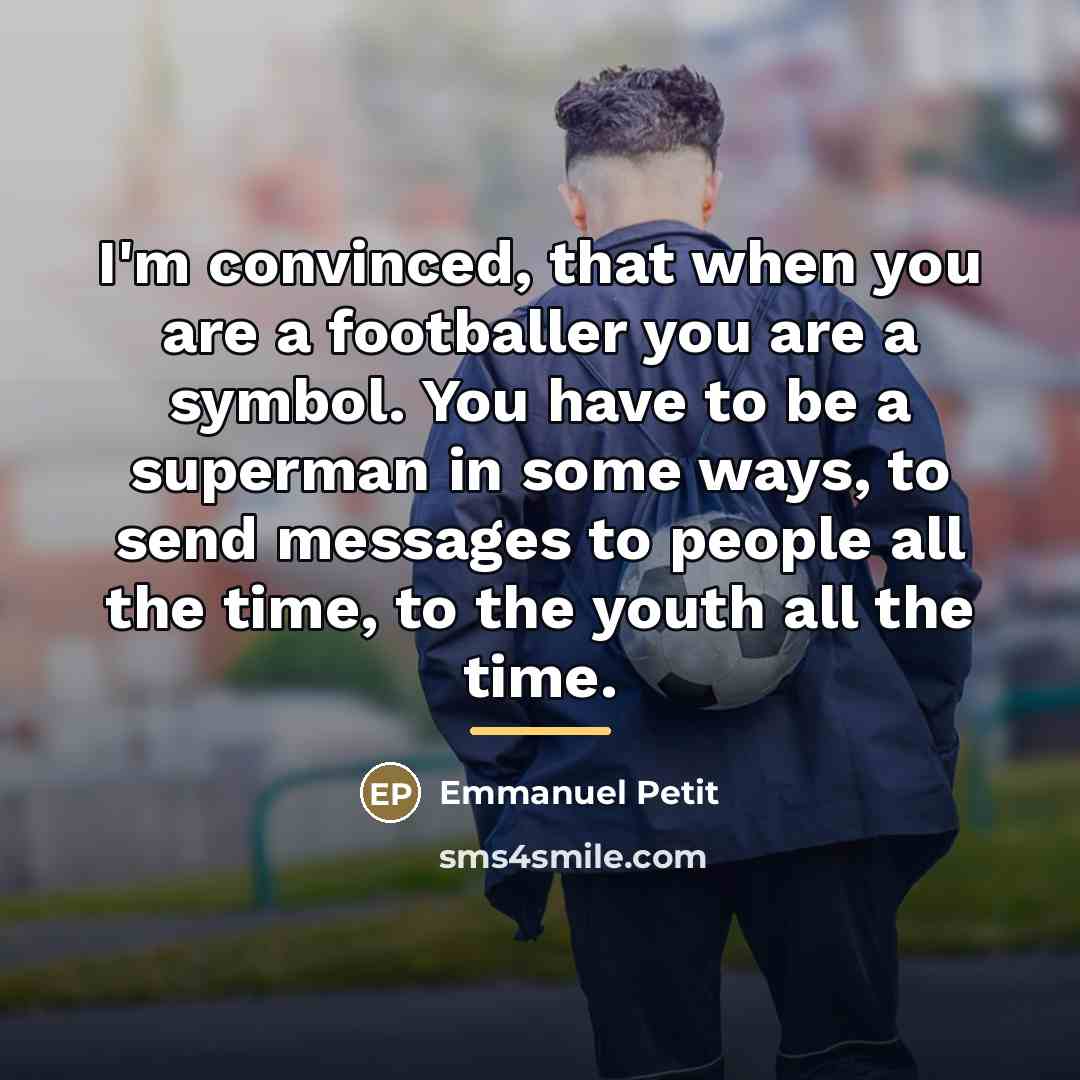 “I'm convinced, that when you are a footballer you are…” quote by Emmanuel Petit