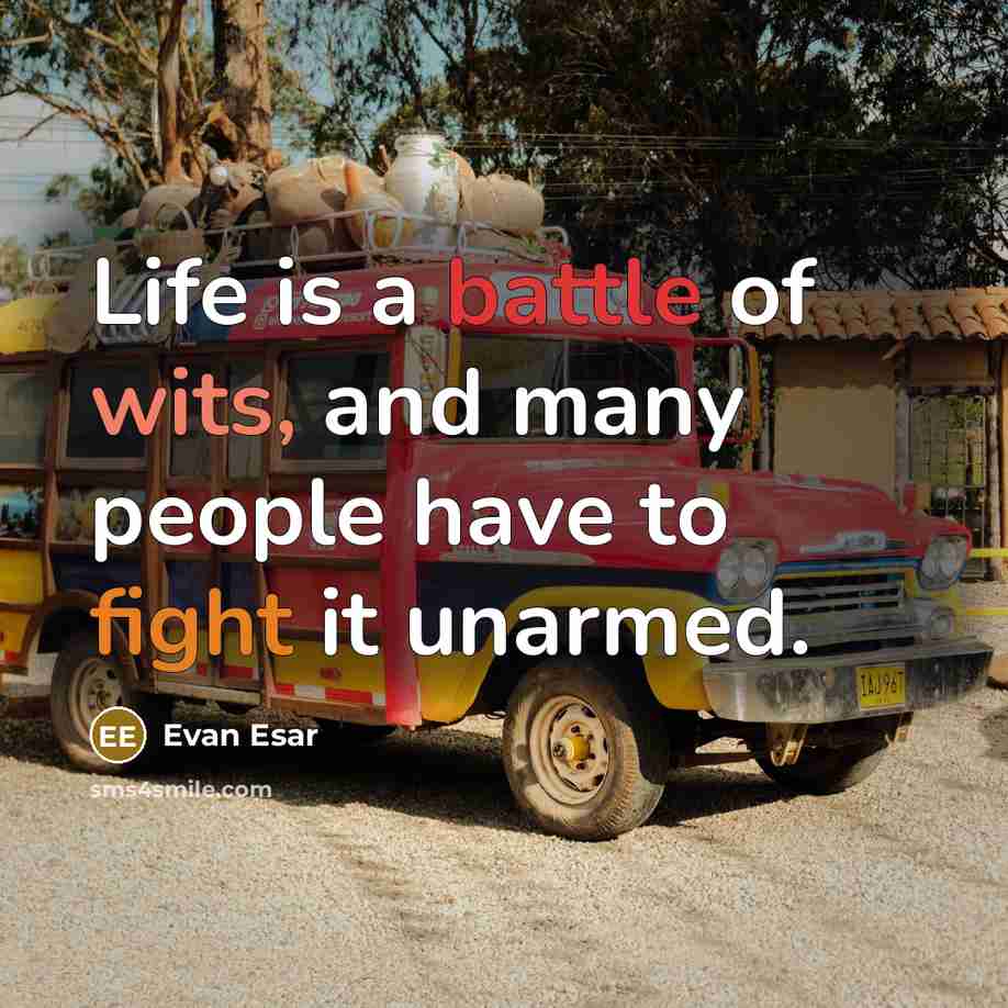 “Life is a battle of wits, and many people have…” quote by Evan Esar