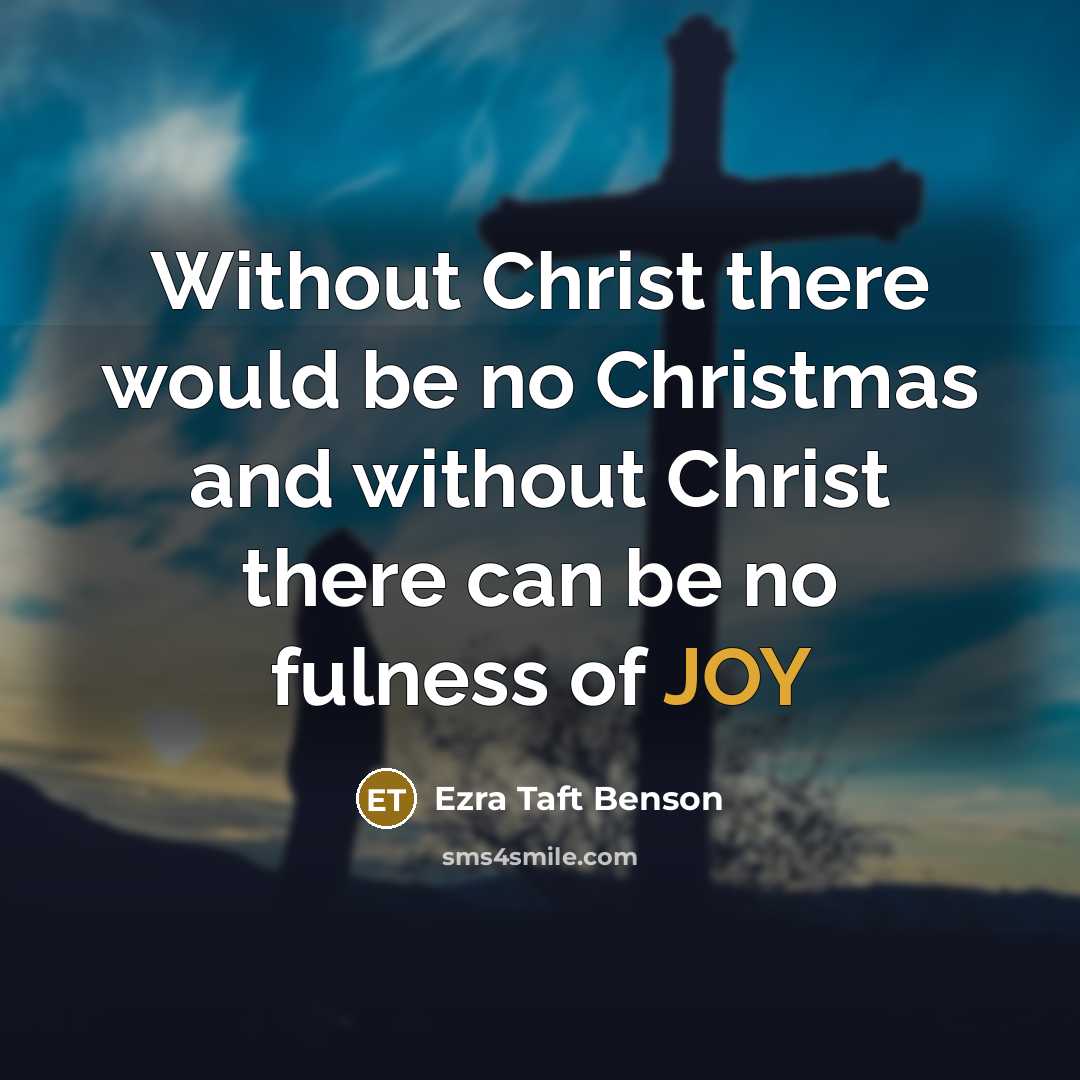 “Without Christ there would be no Christmas and without Christ…” quote by Ezra Taft Benson