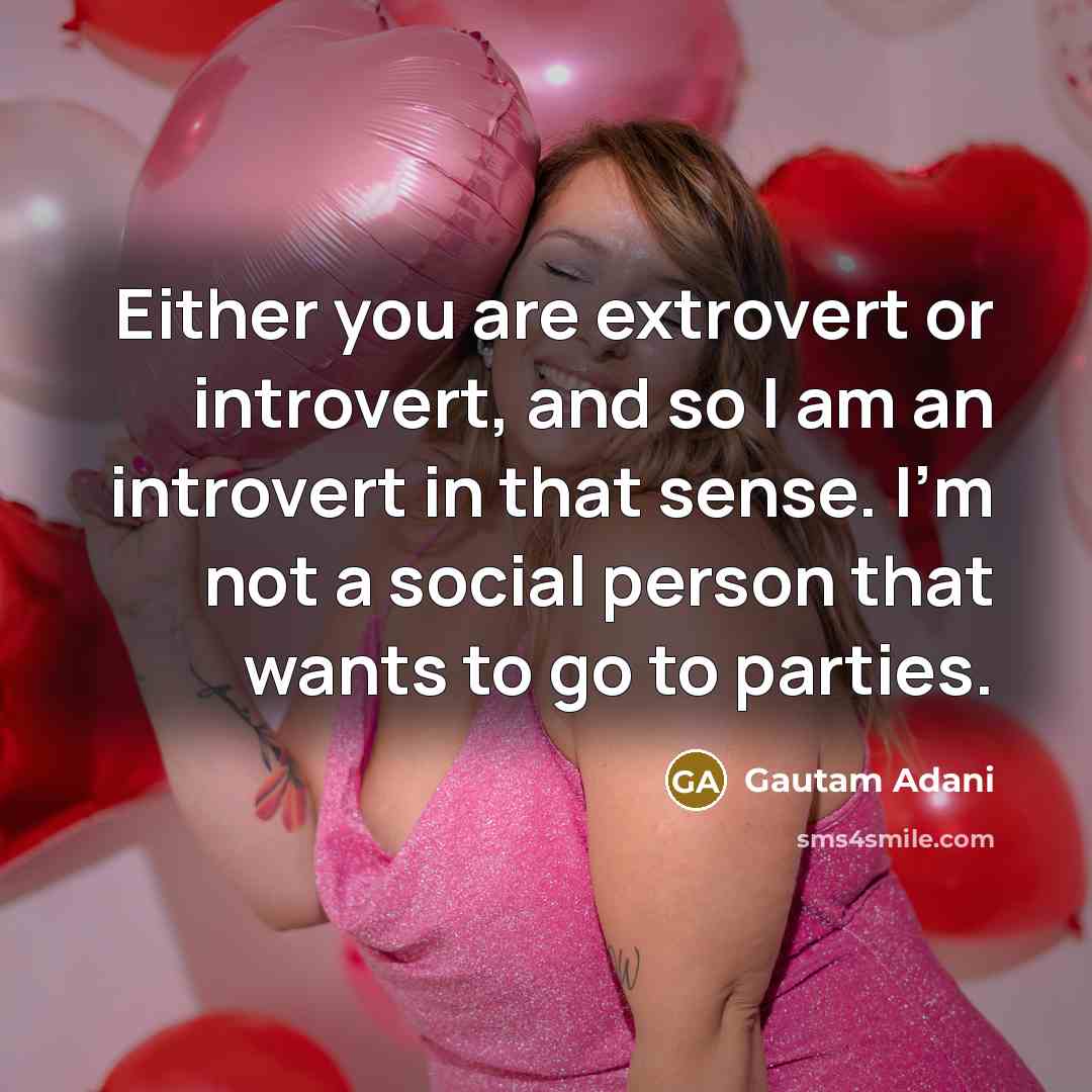 “Either you are extrovert or introvert, and so I am…” quote by Gautam Adani