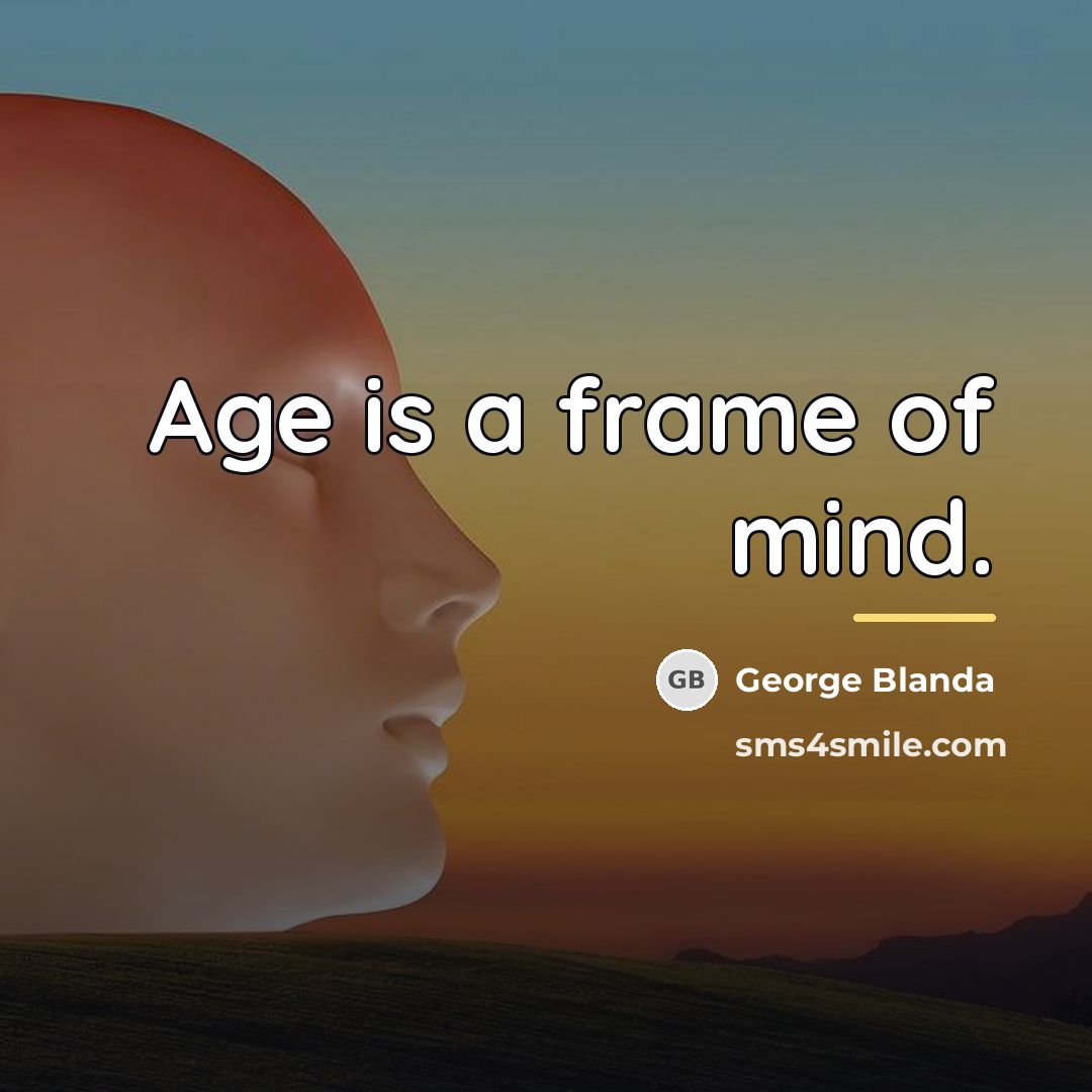 “Age is a frame of mind.…” quote by George Blanda