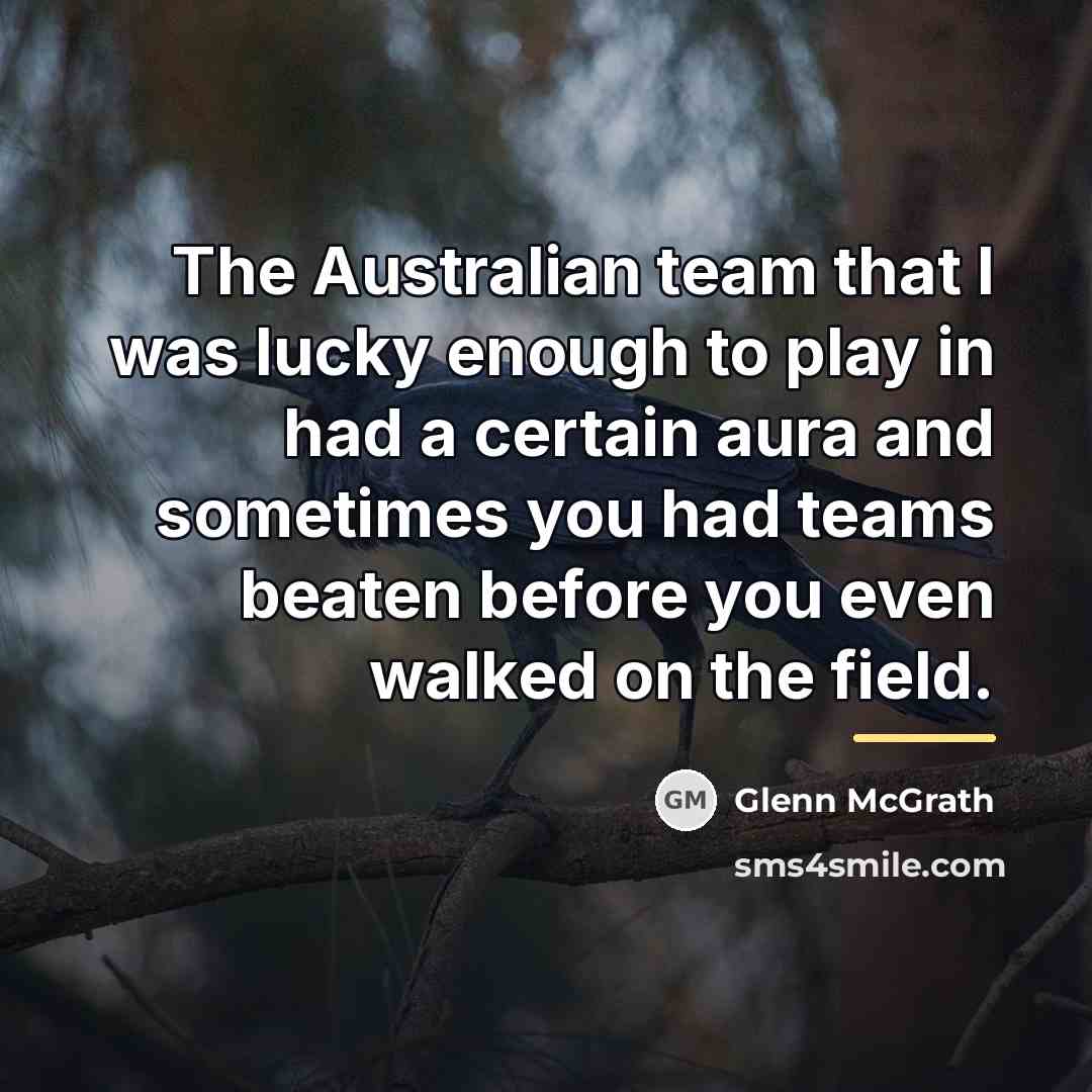 “The Australian team that I was lucky enough to play…” quote by Glenn McGrath
