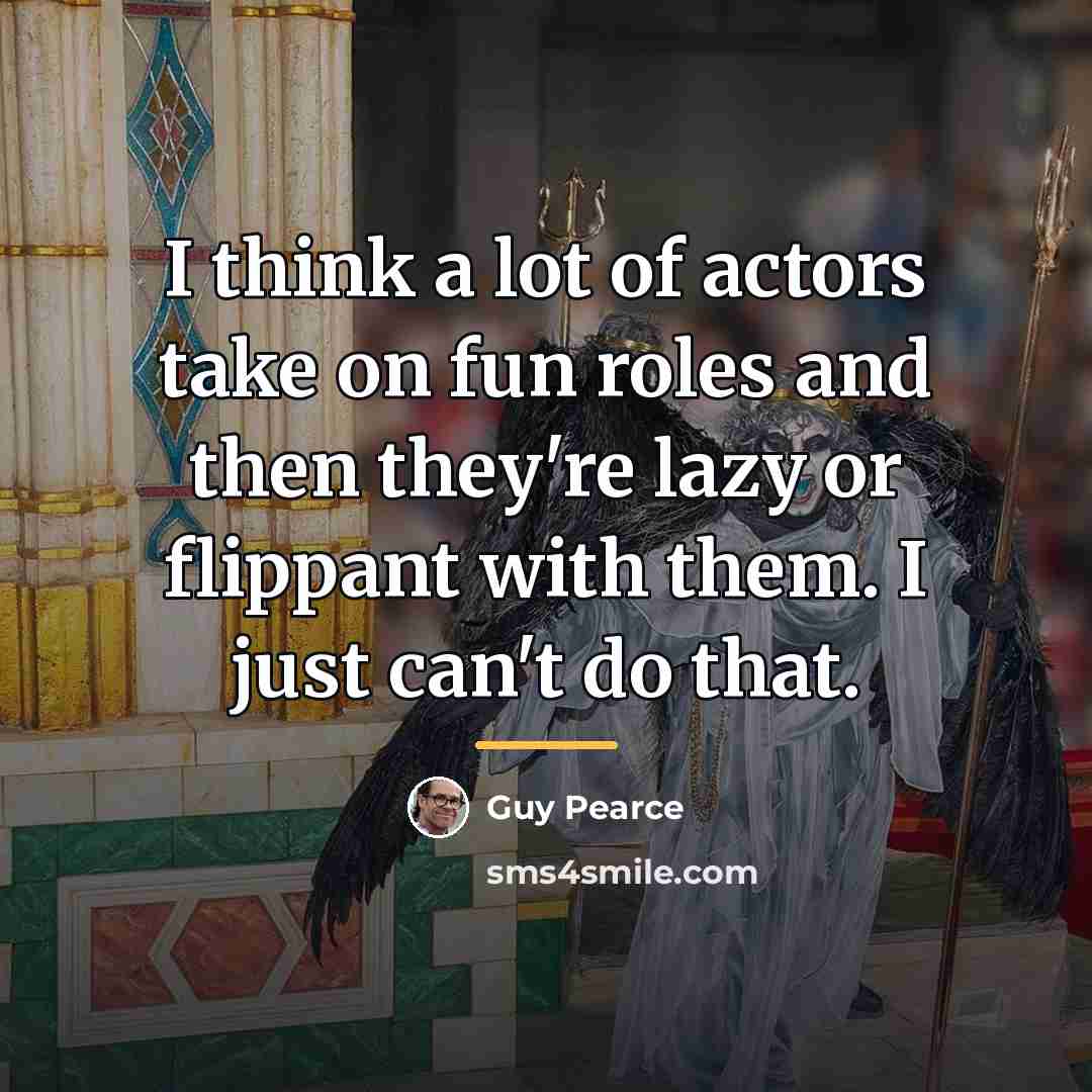 “I think a lot of actors take on fun roles…” quote by Guy Pearce