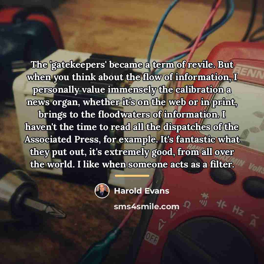 “The 'gatekeepers' became a term of revile. But when you…” quote by Harold Evans