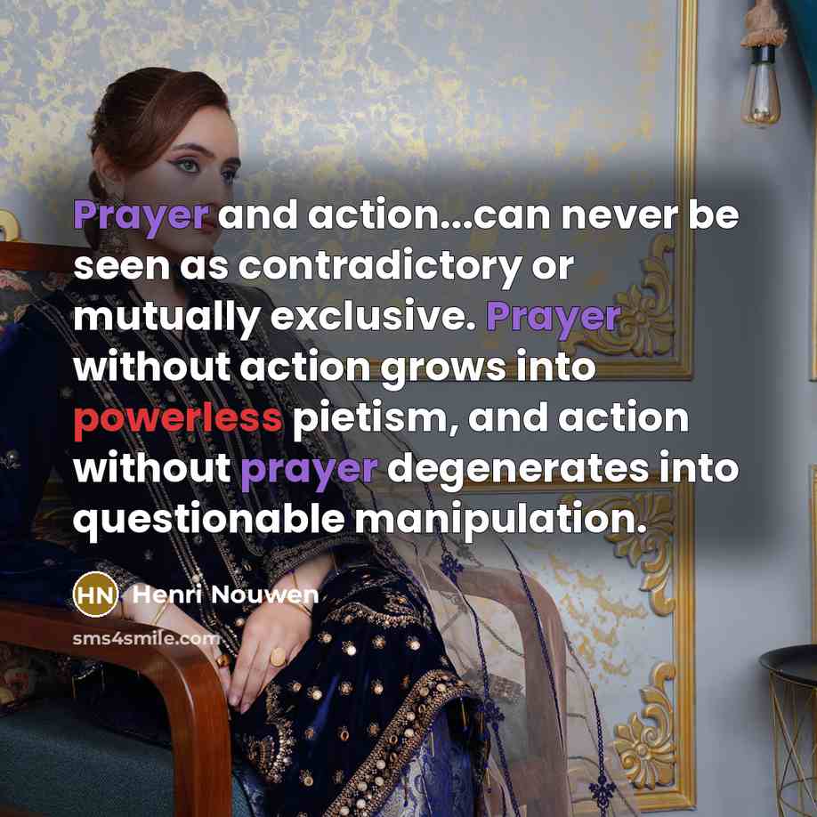 “Prayer and action...can never be seen as contradictory or mutually…” quote by Henri Nouwen