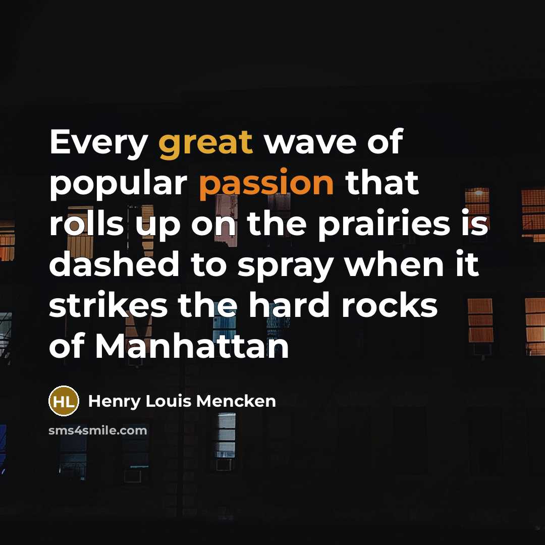 “Every great wave of popular passion that rolls up on…” quote by Henry Louis Mencken
