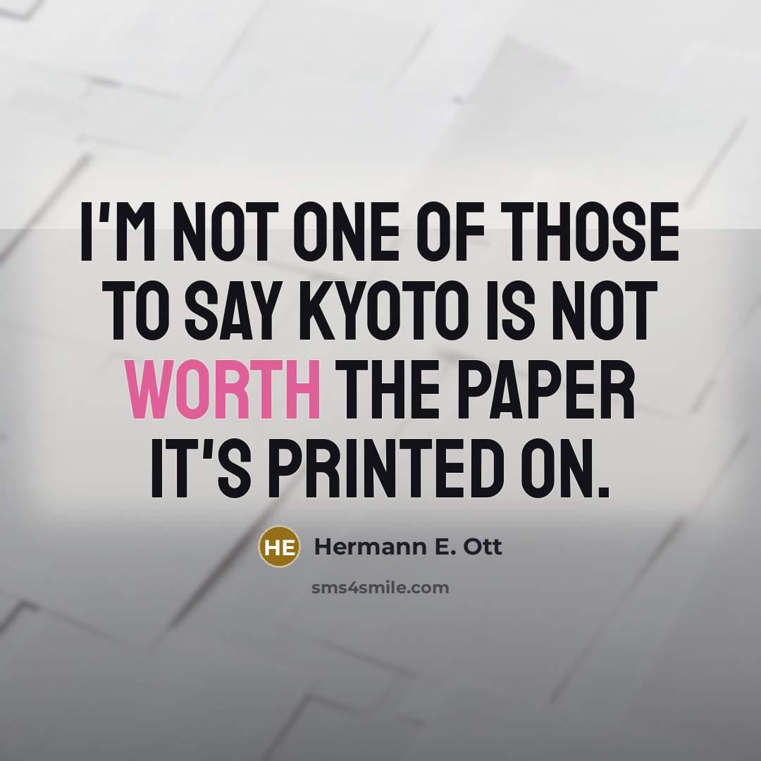 “I'm not one of those to say Kyoto is not…” quote by Hermann E. Ott