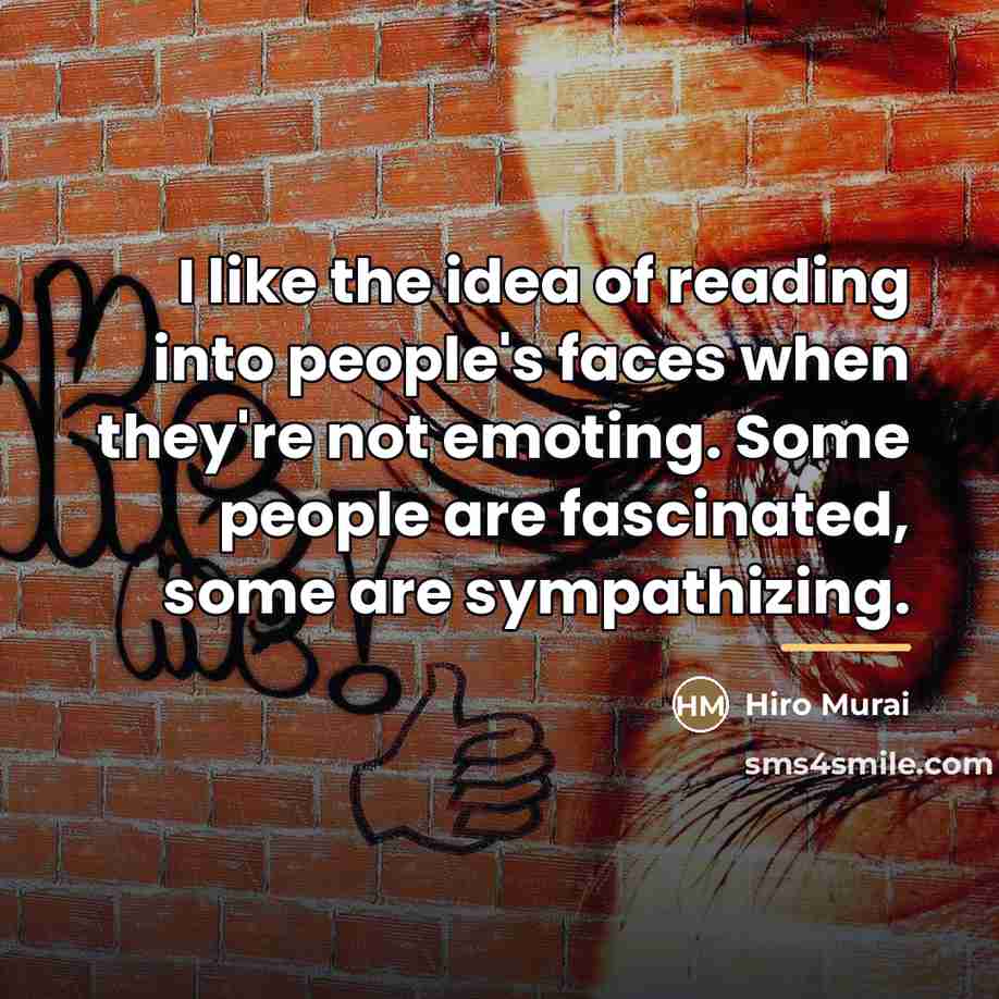 “I like the idea of reading into people's faces when…” quote by Hiro Murai