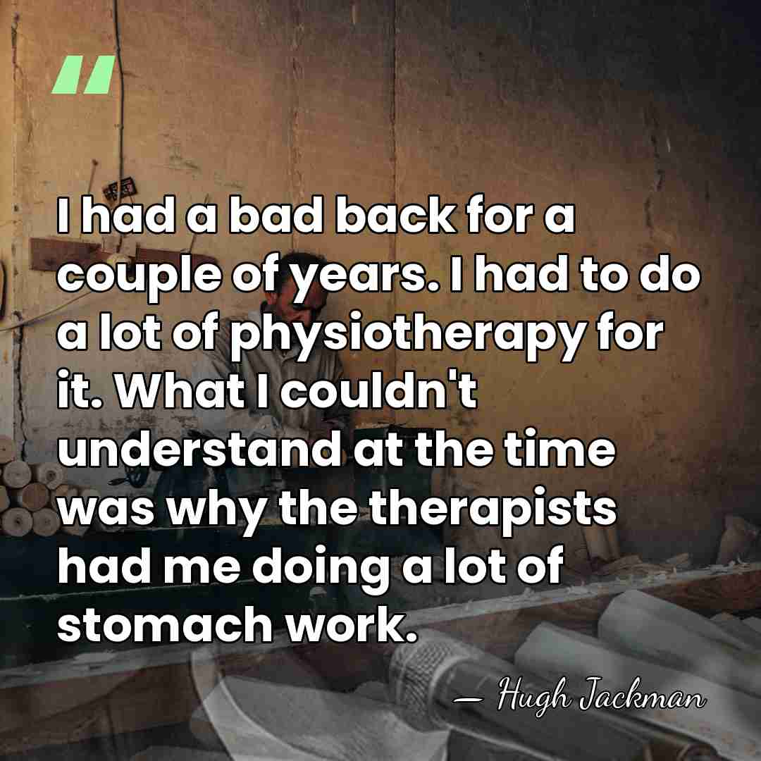 I had a bad back for a couple of years. I had&hellip; - Hugh Jackman