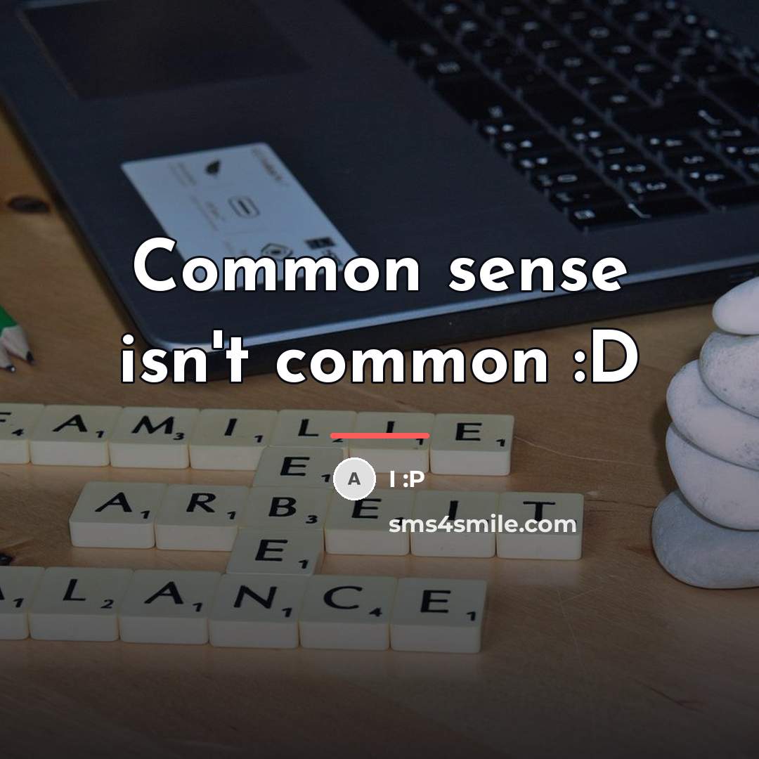 “Common sense isn't common :D…” quote by I :P