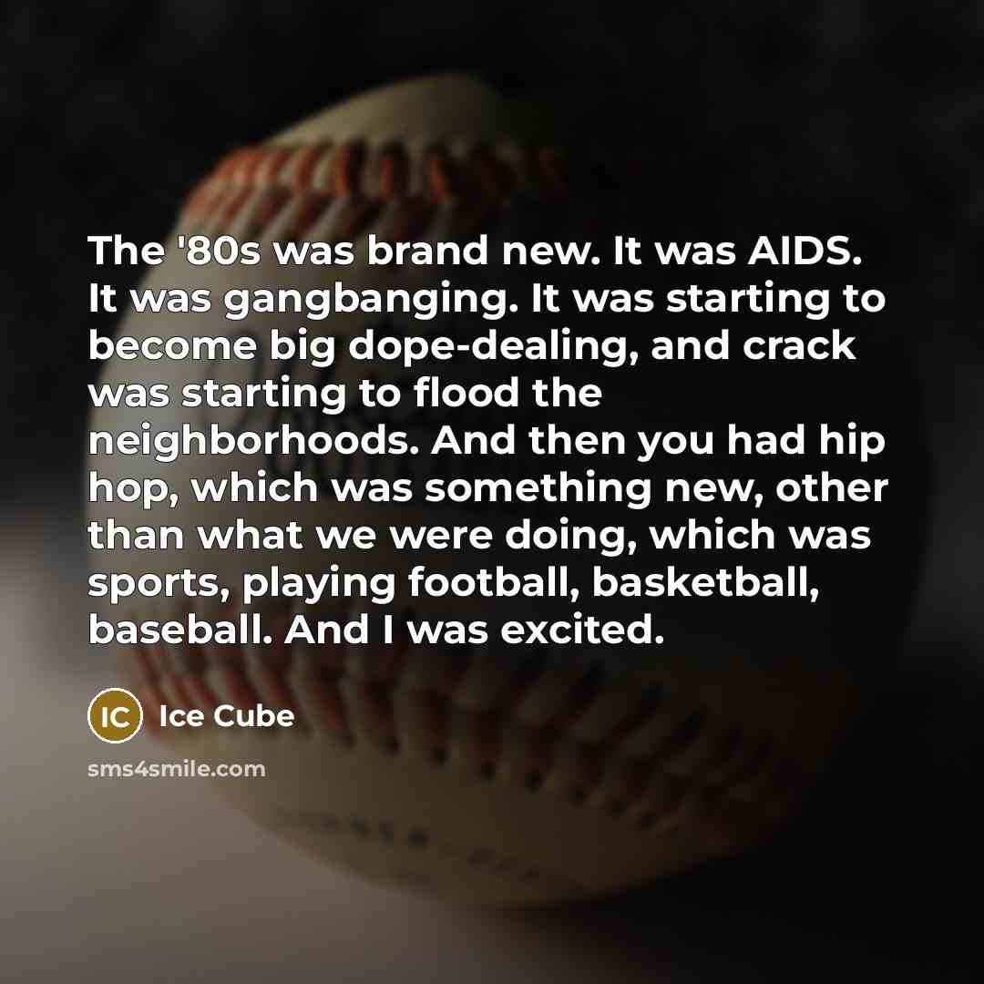 “The '80s was brand new. It was AIDS. It was…” quote by Ice Cube