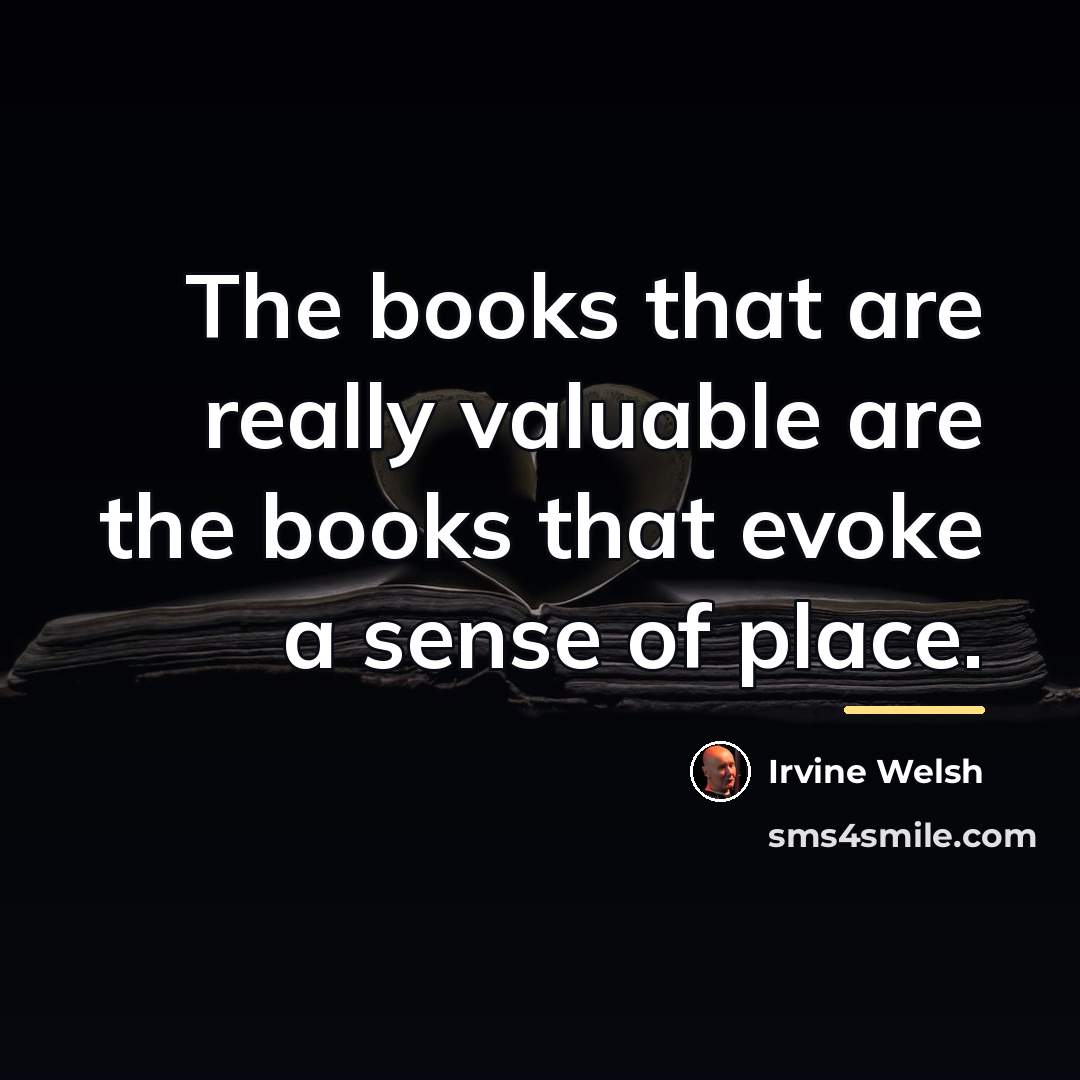 “The books that are really valuable are the books that…” quote by Irvine Welsh