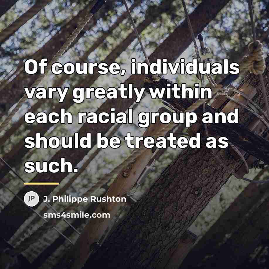 “Of course, individuals vary greatly within each racial group and…” quote by J. Philippe Rushton