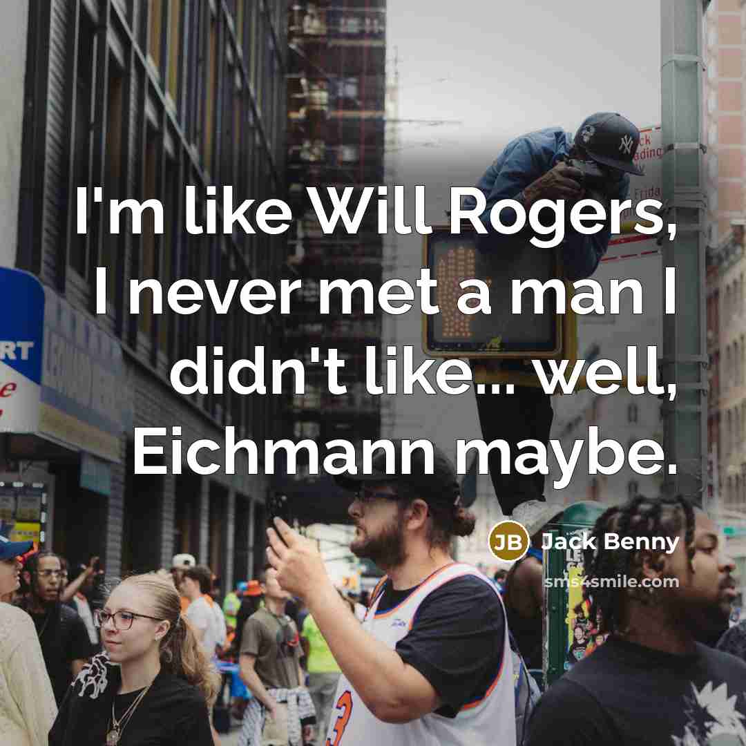 “I'm like Will Rogers, I never met a man I…” quote by Jack Benny