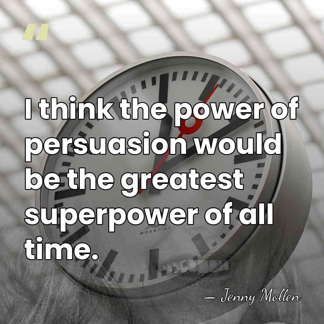 I think the power of persuasion would be the greatest superpower of&hellip; - Jenny Mollen