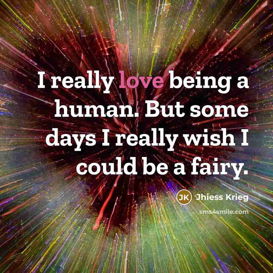 “I really love being a human. But some days I…” quote by Jhiess Krieg