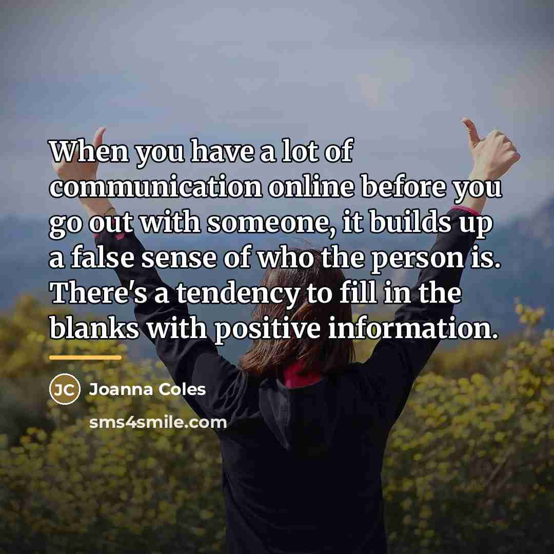 “When you have a lot of communication online before you…” quote by Joanna Coles