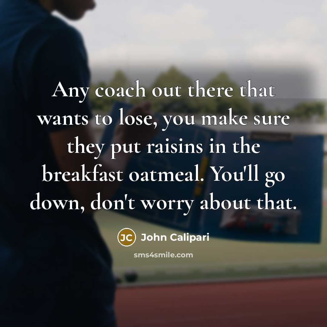 “Any coach out there that wants to lose, you make…” quote by John Calipari