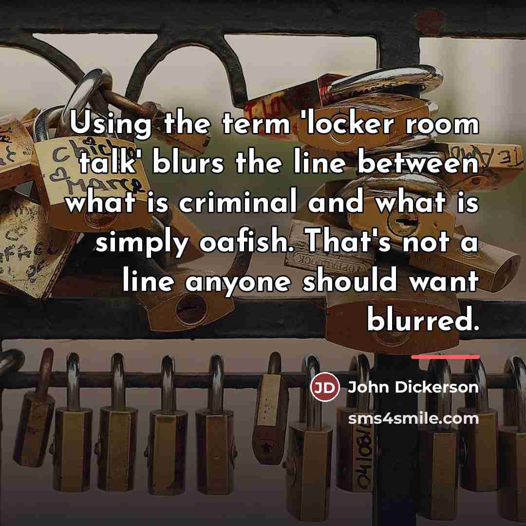 “Using the term 'locker room talk' blurs the line between…” quote by John Dickerson