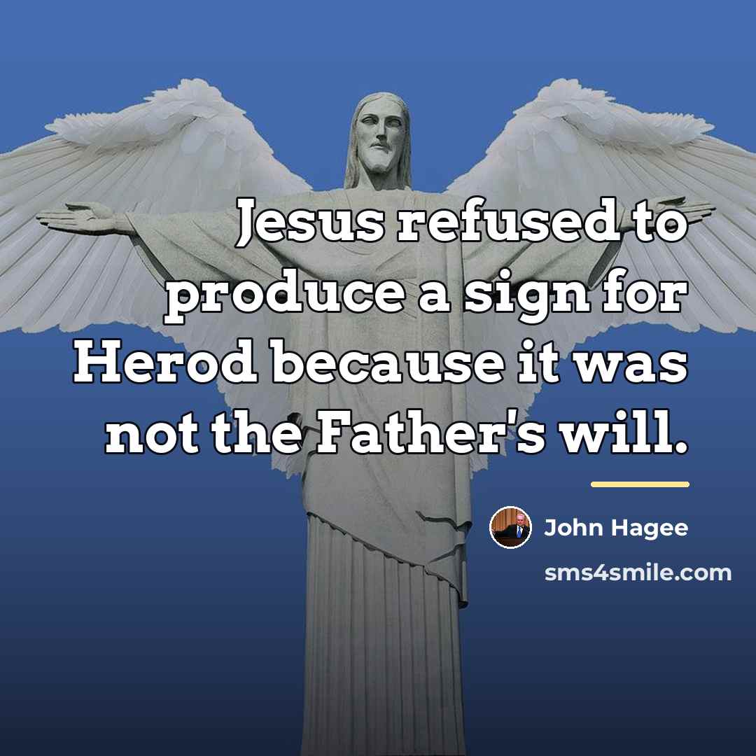 “Jesus refused to produce a sign for Herod because it…” quote by John Hagee