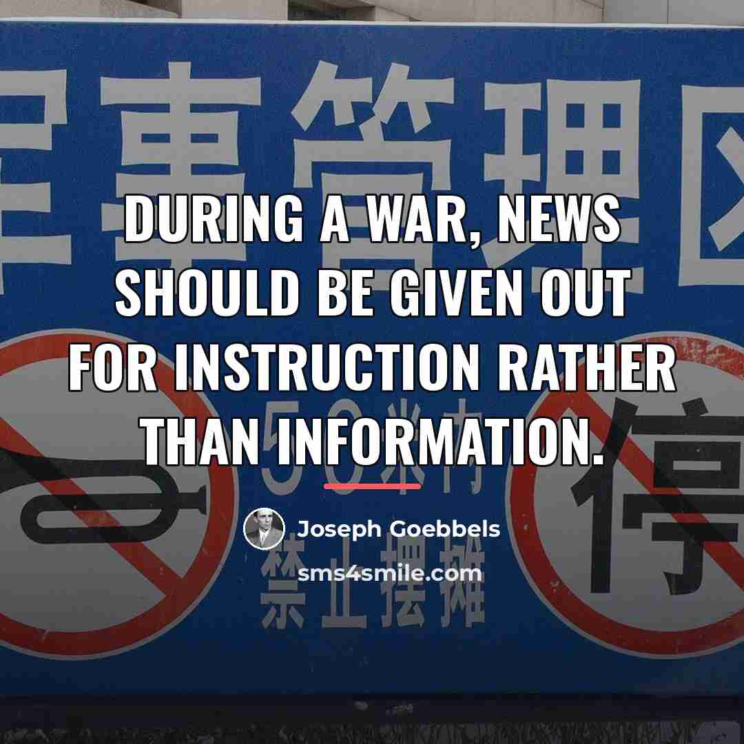 “During a war, news should be given out for instruction…” quote by Joseph Goebbels