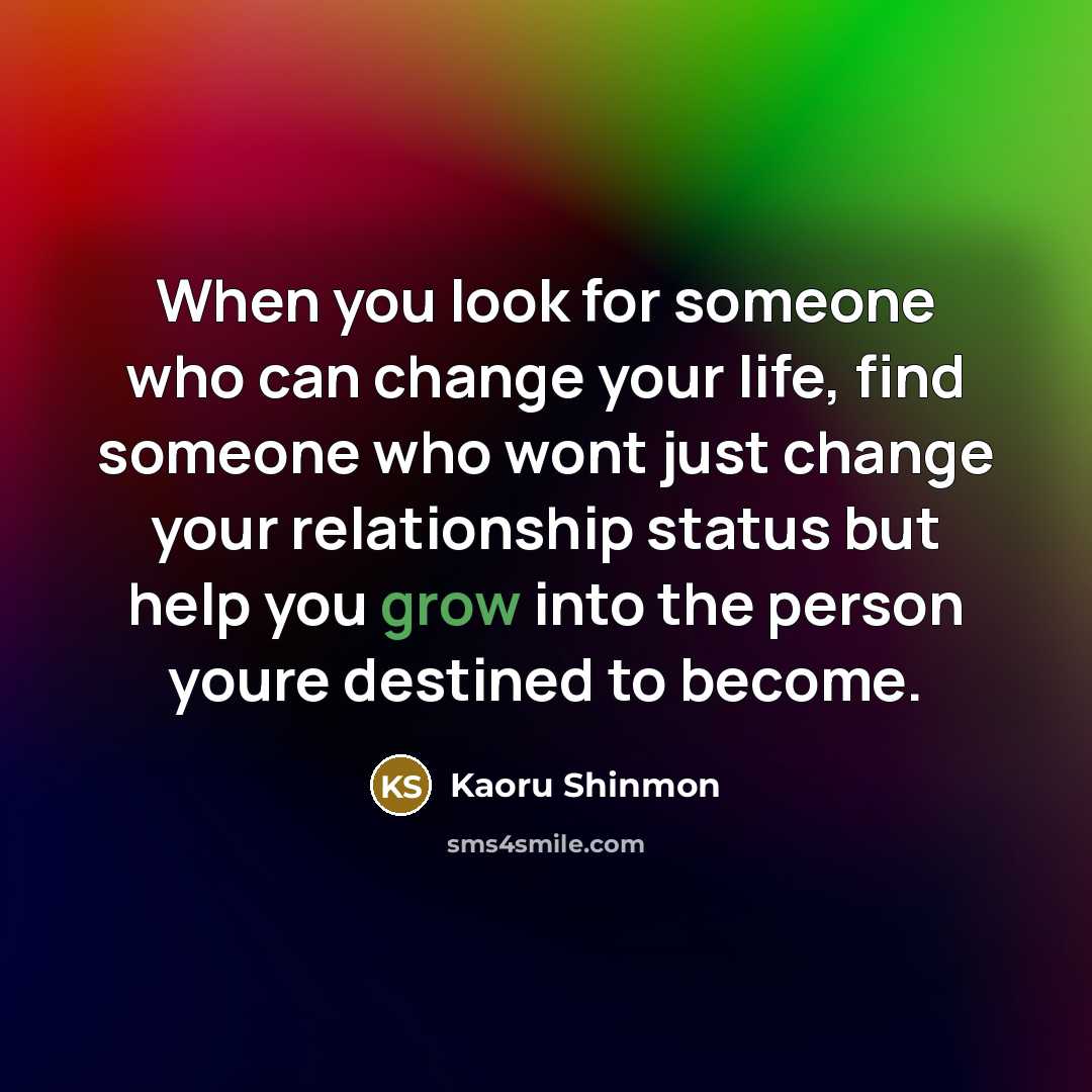 “When you look for someone who can change your life,…” quote by Kaoru Shinmon