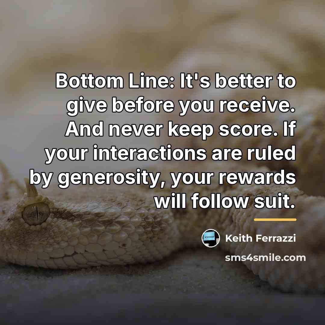 “Bottom Line: It's better to give before you receive. And…” quote by Keith Ferrazzi