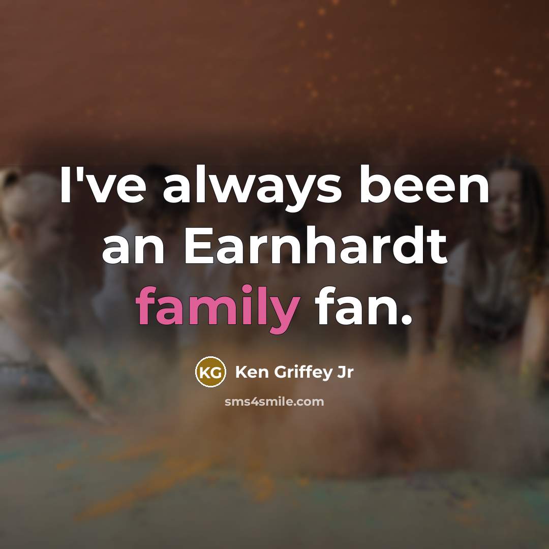 “I've always been an Earnhardt family fan.…” quote by Ken Griffey Jr