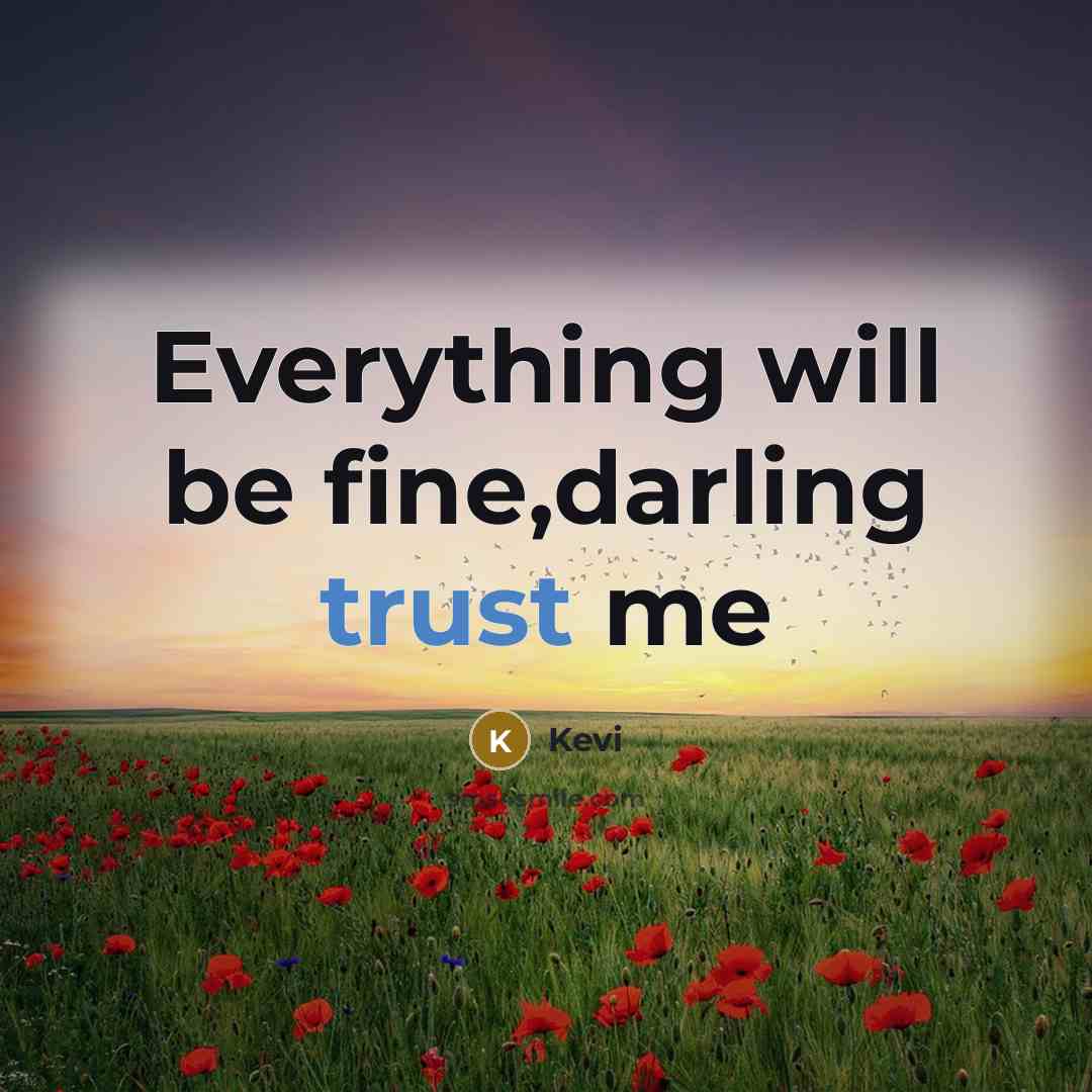 “Everything will be fine,darling trust me” quote by Kevi