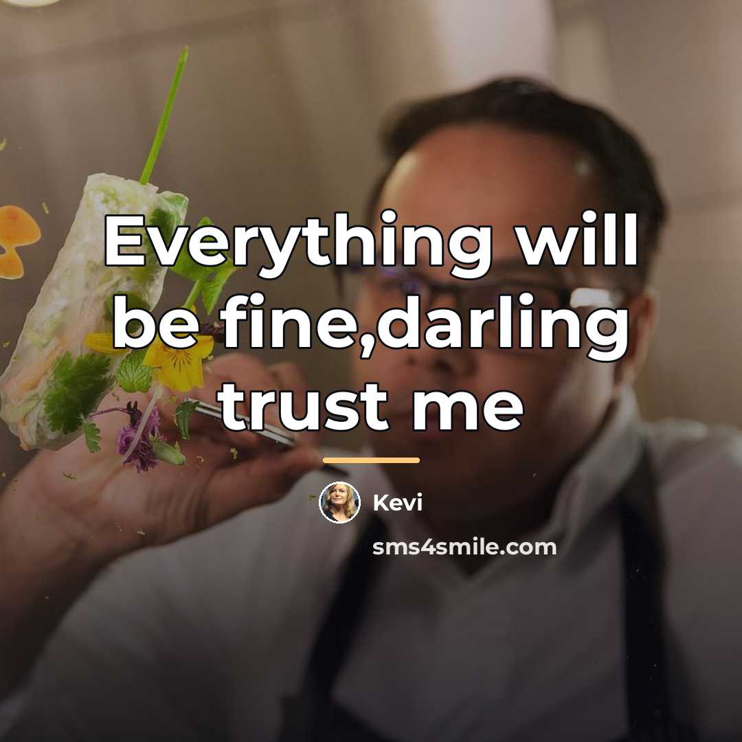 “Everything will be fine,darling trust me…” quote by Kevi