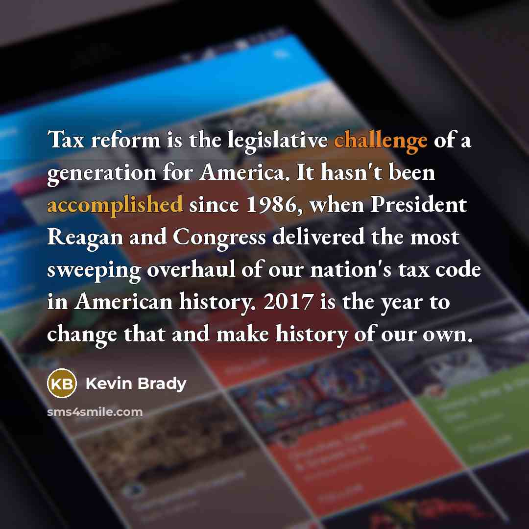 “Tax reform is the legislative challenge of a generation for…” quote by Kevin Brady