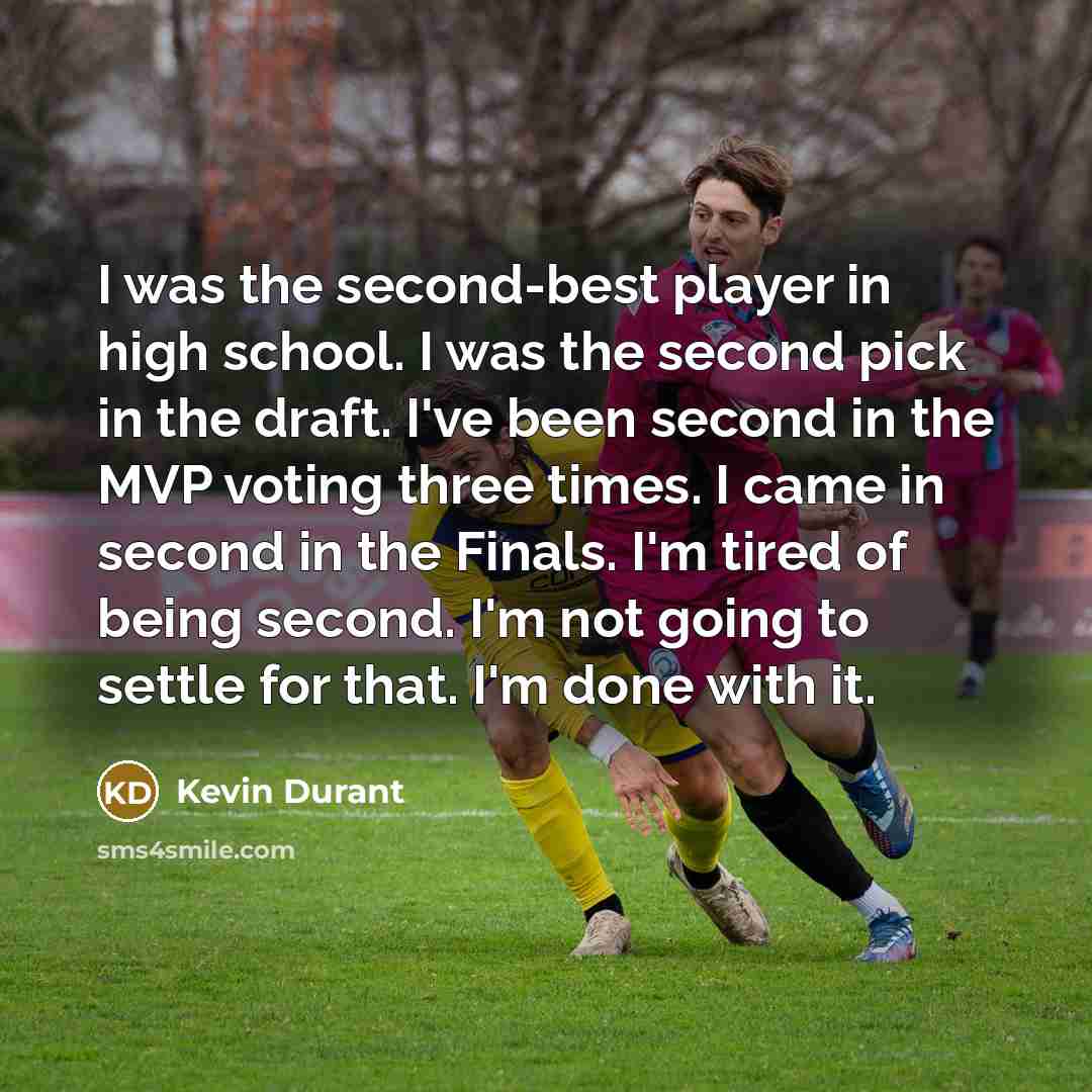 “I was the second-best player in high school. I was…” quote by Kevin Durant