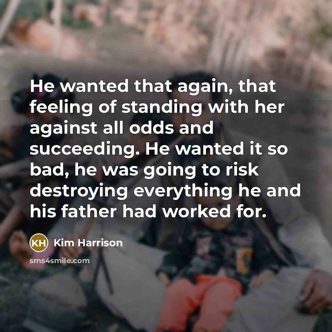 “He wanted that again, that feeling of standing with her…” quote by Kim Harrison