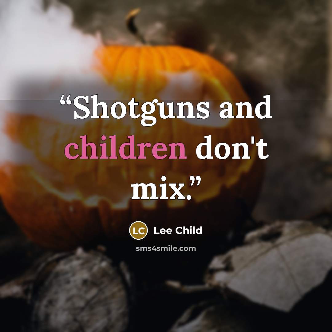 “Shotguns and children don't mix.” quote by Lee Child