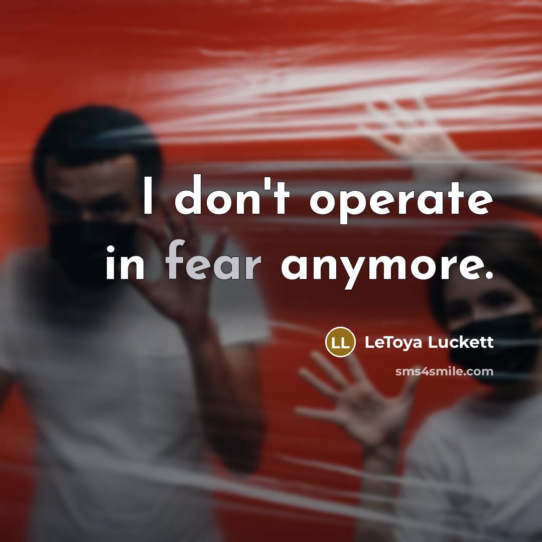 “I don't operate in fear anymore.…” quote by LeToya Luckett