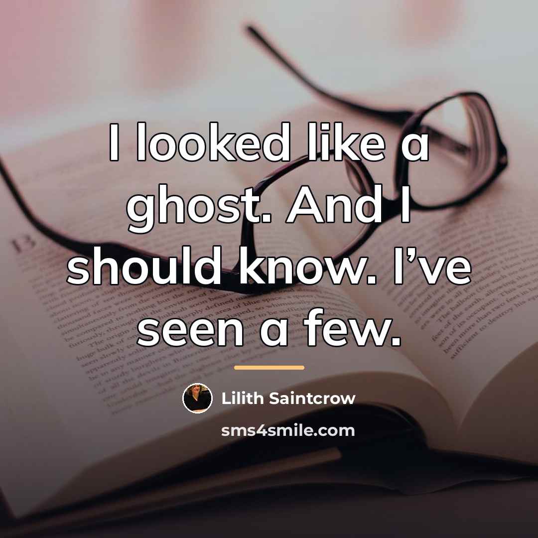 “I looked like a ghost. And I should know. I’ve…” quote by Lilith Saintcrow