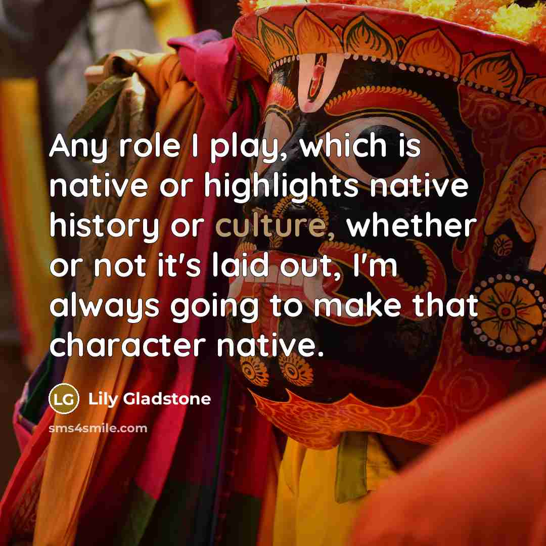 “Any role I play, which is native or highlights native…” quote by Lily Gladstone
