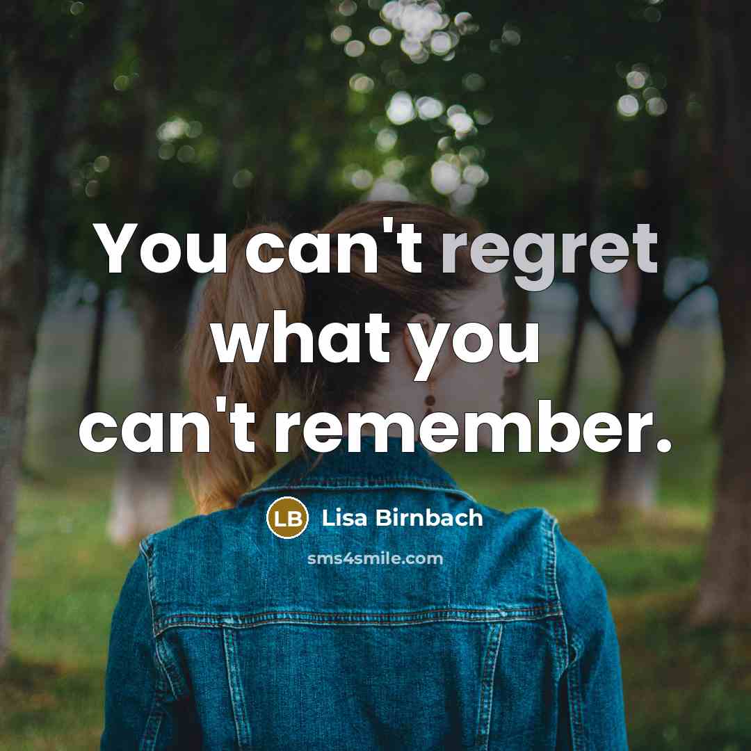 “You can't regret what you can't remember.…” quote by Lisa Birnbach
