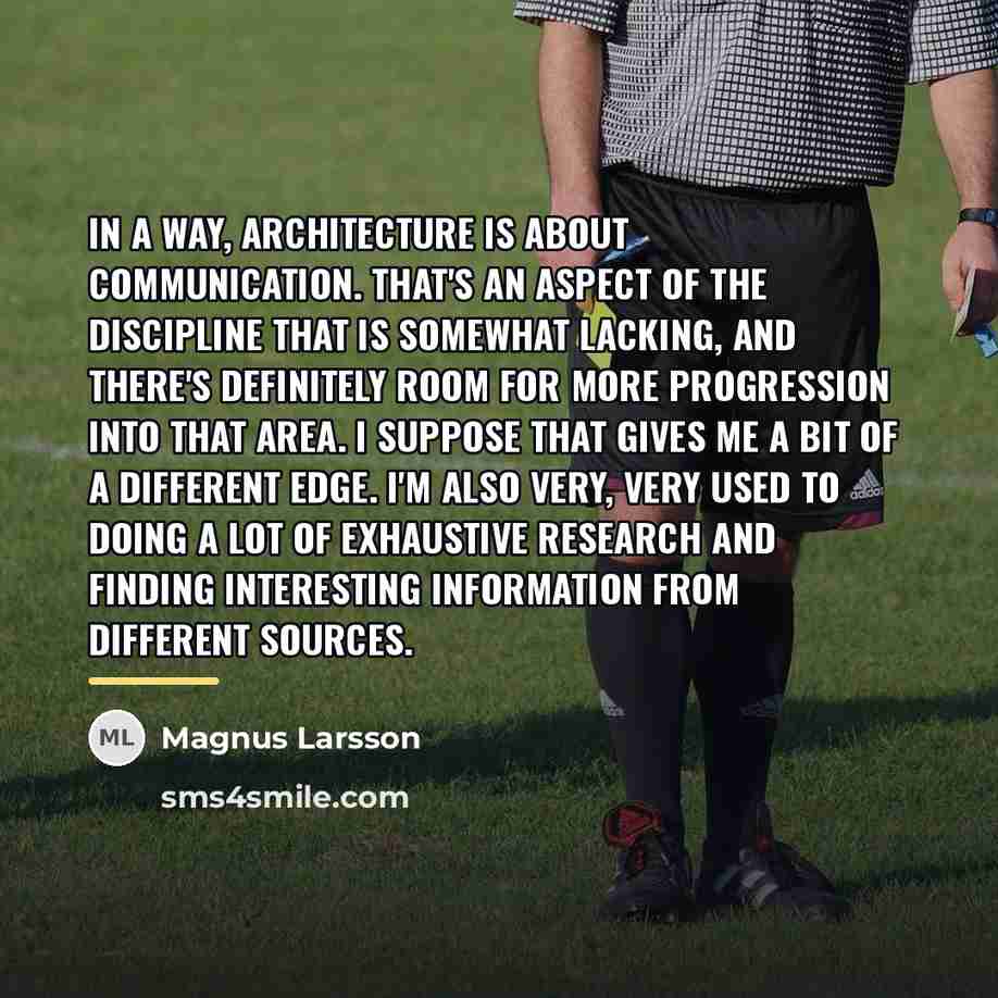 “In a way, architecture is about communication. That's an aspect…” quote by Magnus Larsson