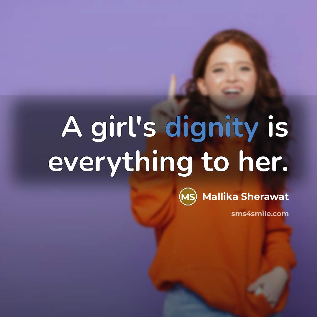 “A girl's dignity is everything to her.…” quote by Mallika Sherawat