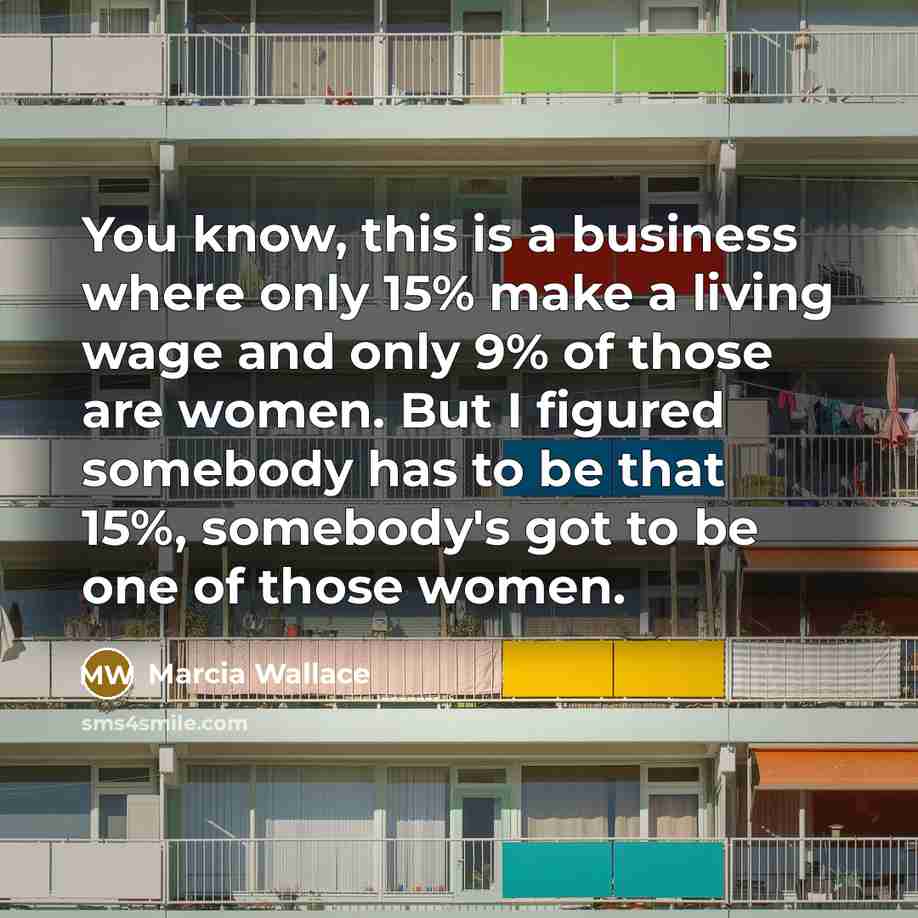 “You know, this is a business where only 15% make…” quote by Marcia Wallace