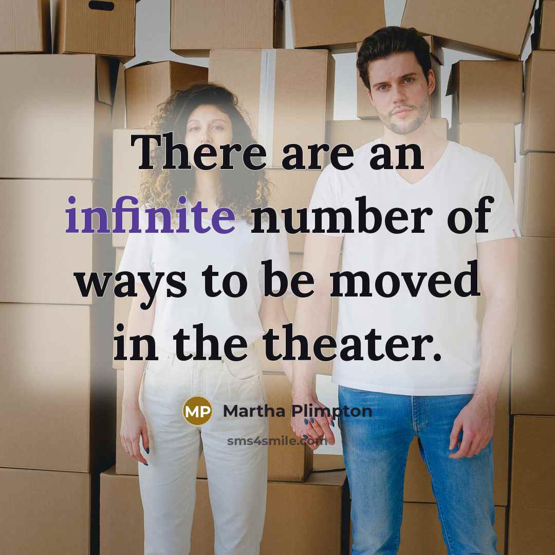 “There are an infinite number of ways to be moved…” quote by Martha Plimpton