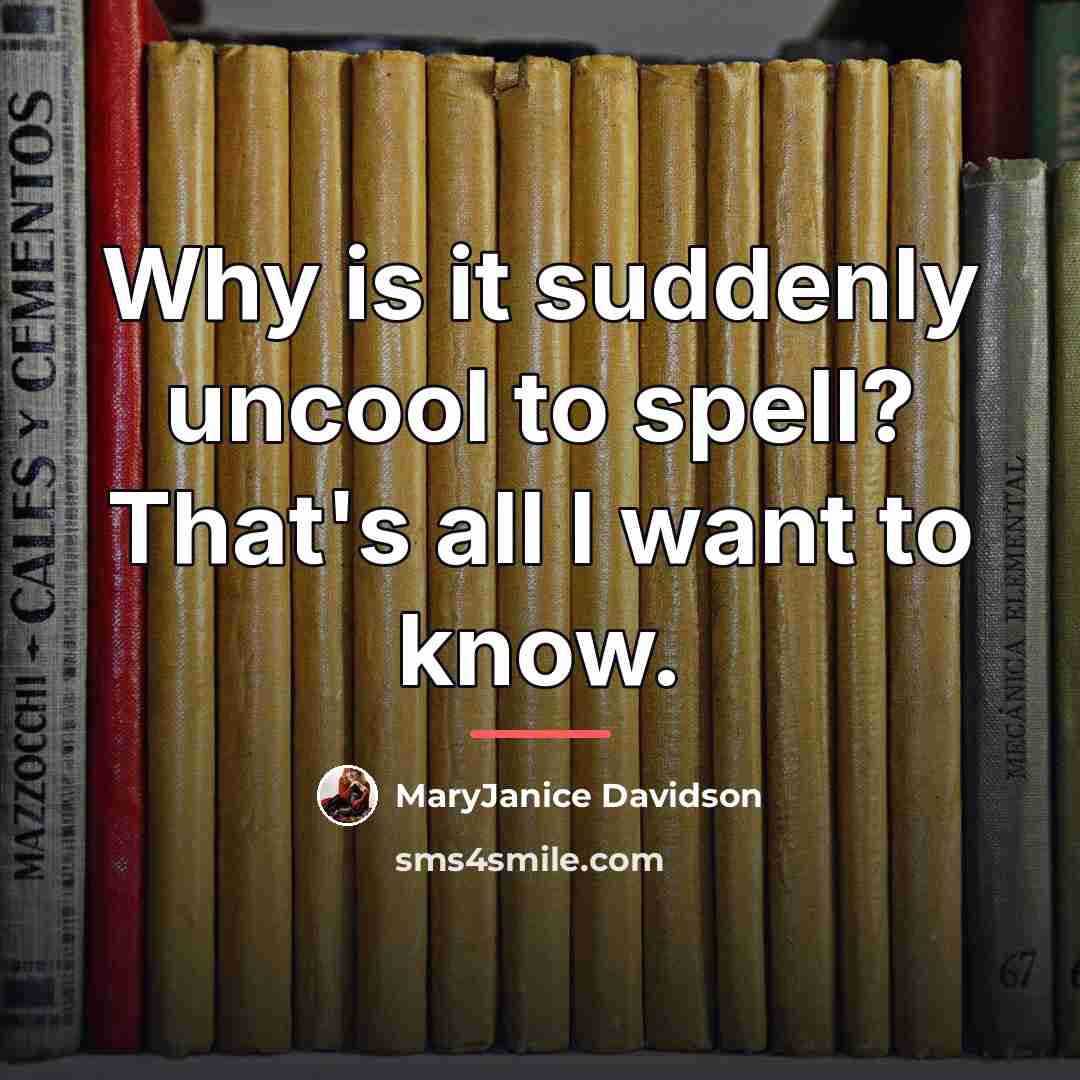 “Why is it suddenly uncool to spell? That's all I…” quote by MaryJanice Davidson