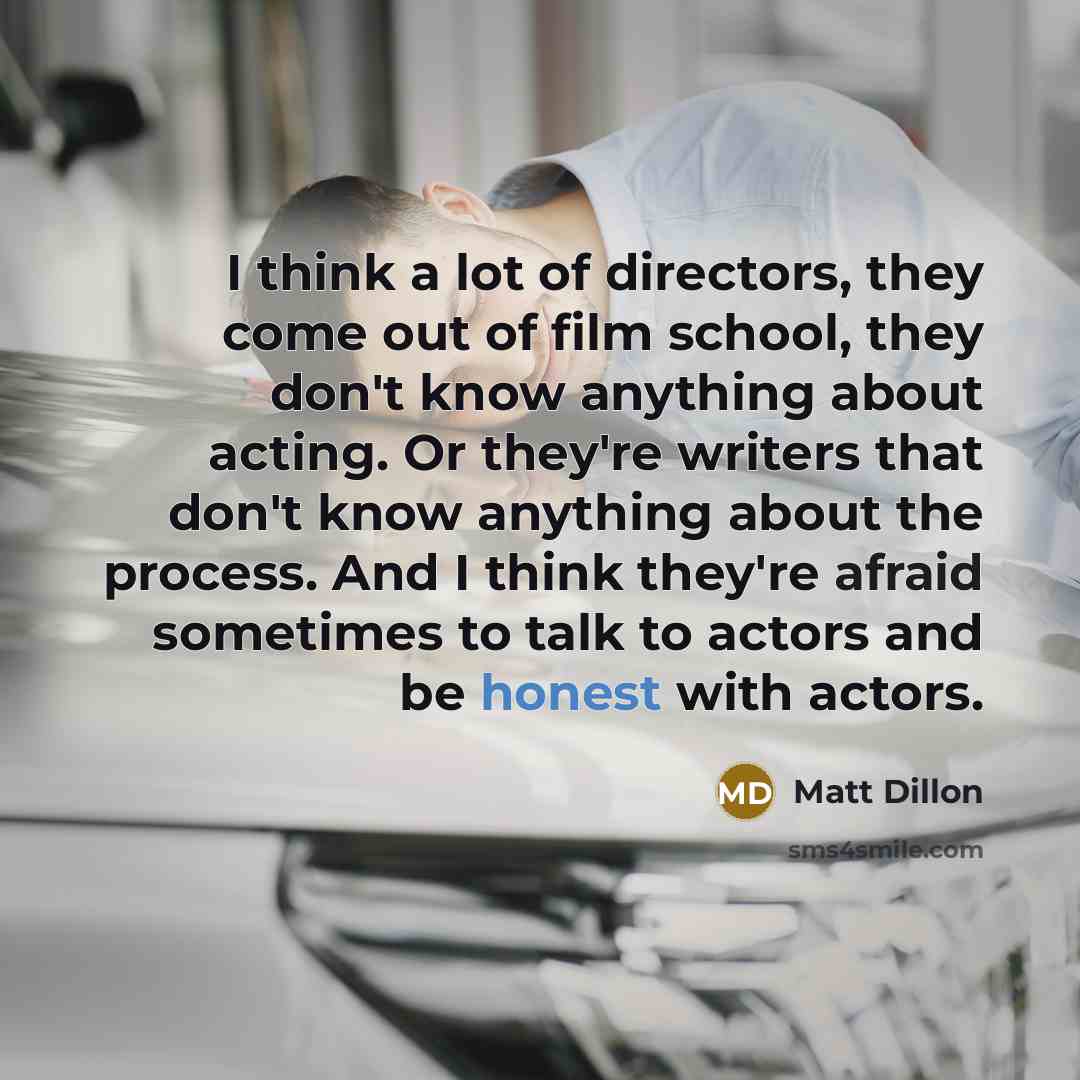 “I think a lot of directors, they come out of…” quote by Matt Dillon