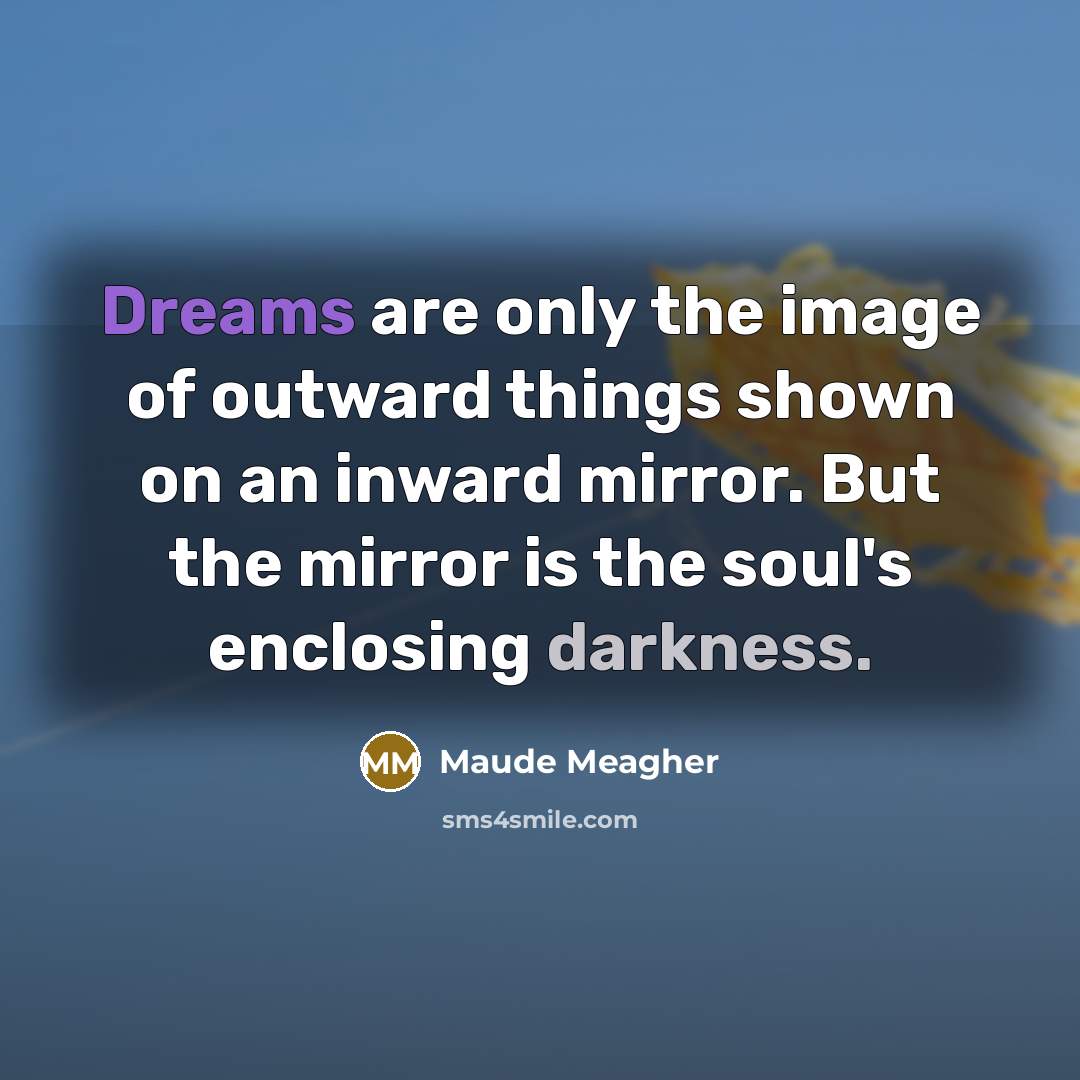 “Dreams are only the image of outward things shown on…” quote by Maude Meagher