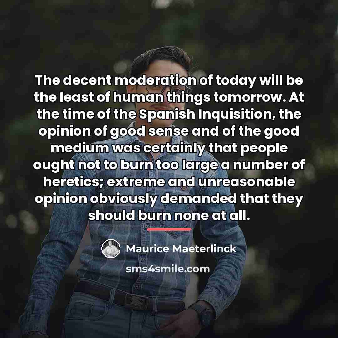 “The decent moderation of today will be the least of…” quote by Maurice Maeterlinck
