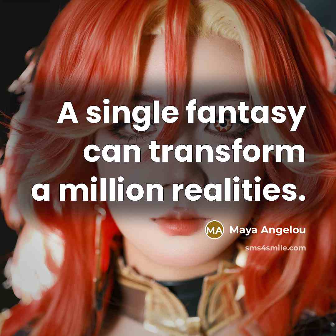 “A single fantasy can transform a million realities.…” quote by Maya Angelou